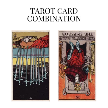 ten of swords reversed and the emperor reversed tarot cards combination meaning