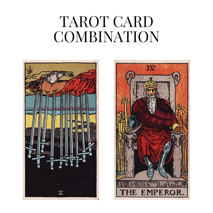 ten of swords reversed and the emperor tarot cards combination meaning