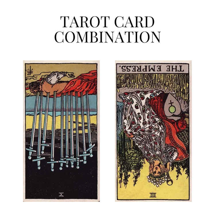 Ten Of Swords Reversed AND The Empress Reversed Tarot Cards Meaning