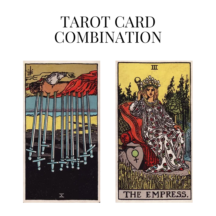 ten of swords reversed and the empress tarot cards combination meaning