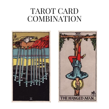 ten of swords reversed and the hanged man tarot cards combination meaning