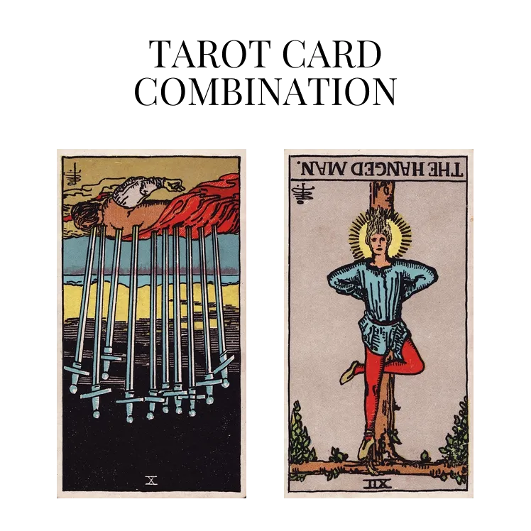 ten of swords reversed and the hanged man reversed tarot cards combination meaning