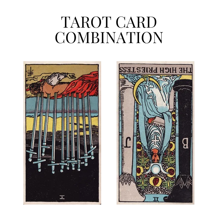 ten of swords reversed and the high priestess reversed tarot cards combination meaning