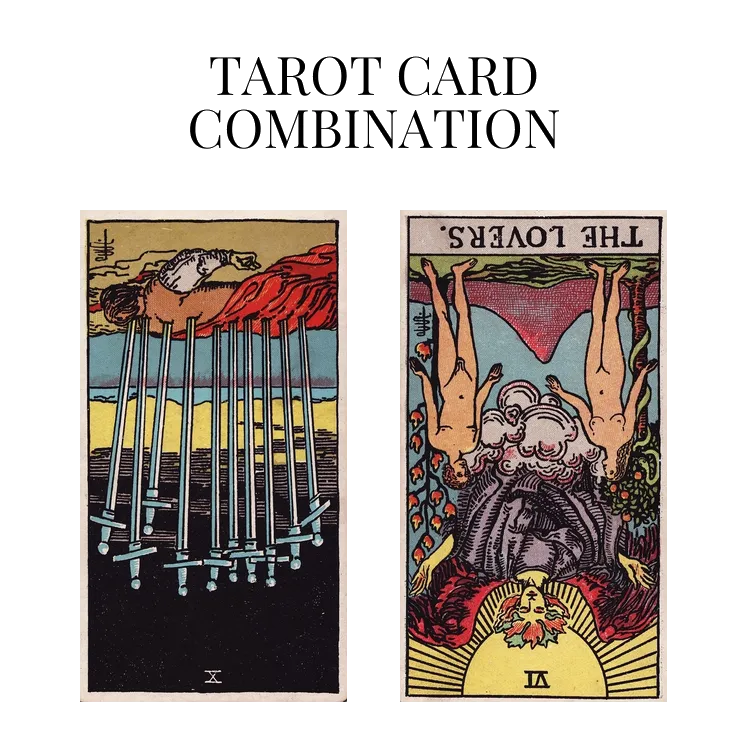 ten of swords reversed and the lovers reversed tarot cards combination meaning