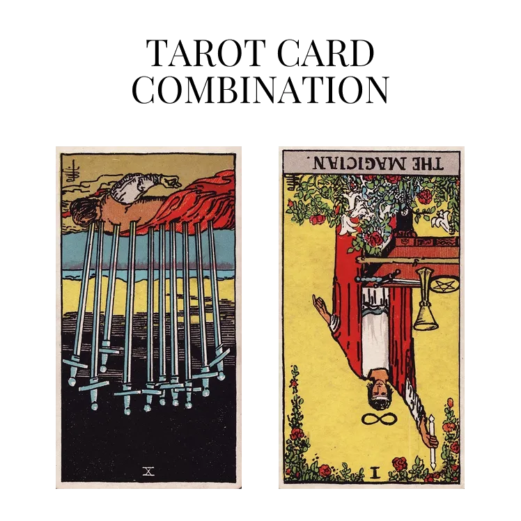 ten of swords reversed and the magician reversed tarot cards combination meaning