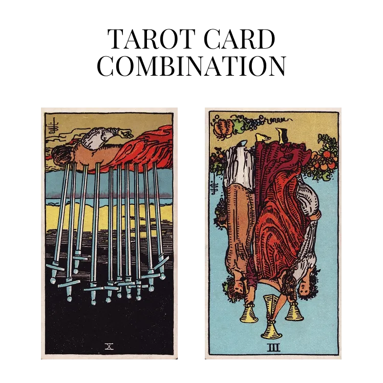 ten of swords reversed and three of cups reversed tarot cards combination meaning