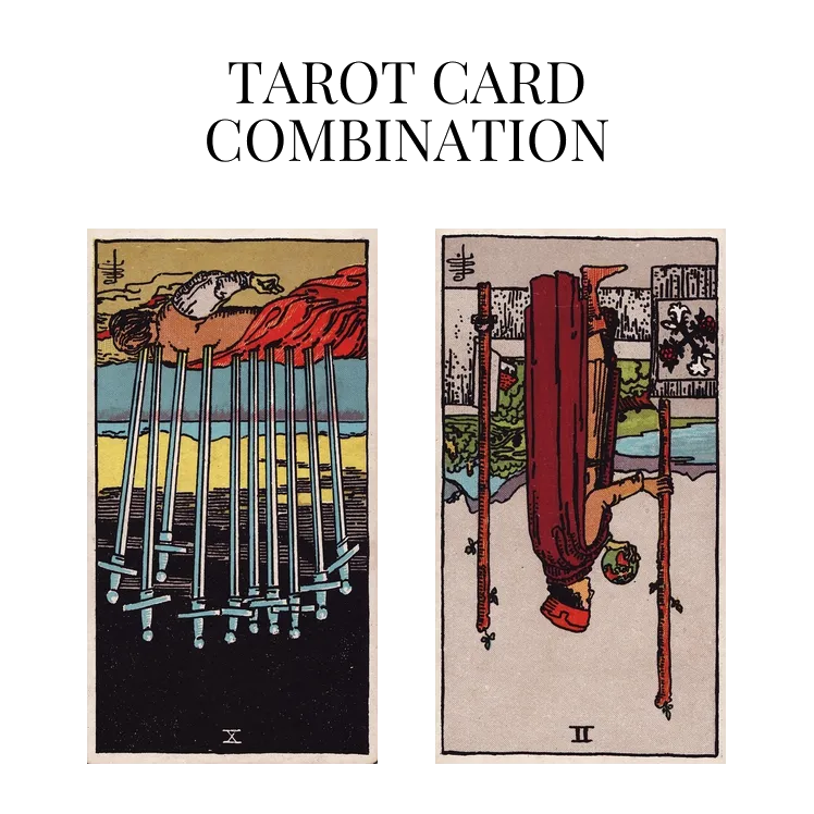 ten of swords reversed and two of wands reversed tarot cards combination meaning