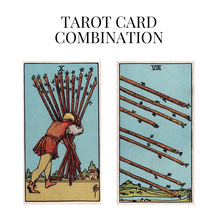 ten of wands and eight of wands tarot cards combination meaning