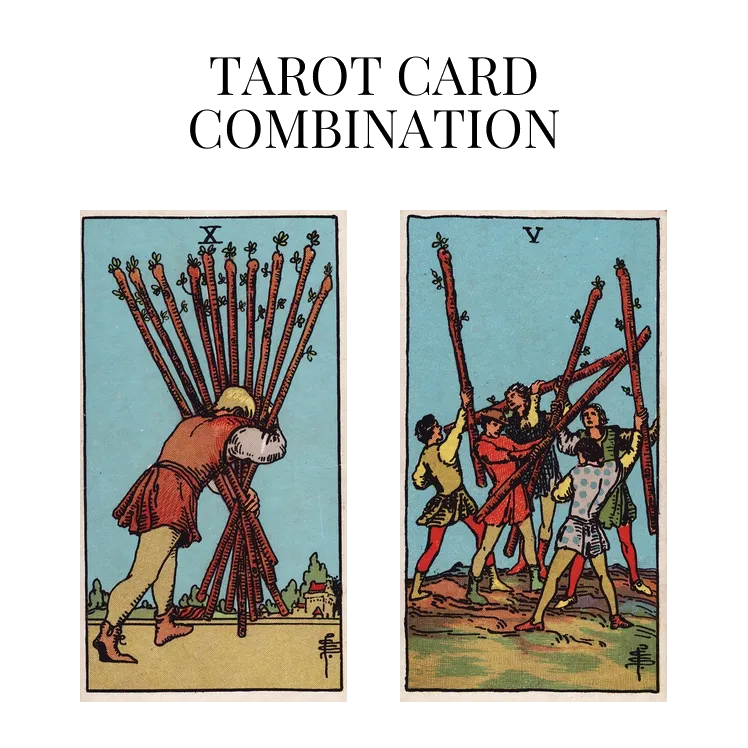 ten of wands and five of wands tarot cards combination meaning