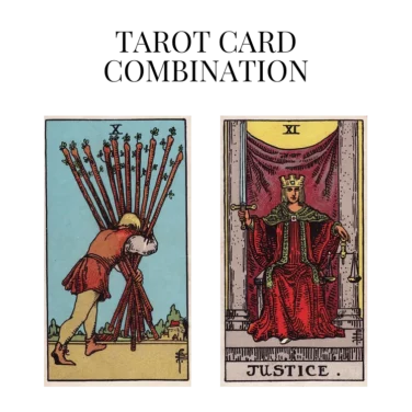 ten of wands and justice tarot cards combination meaning