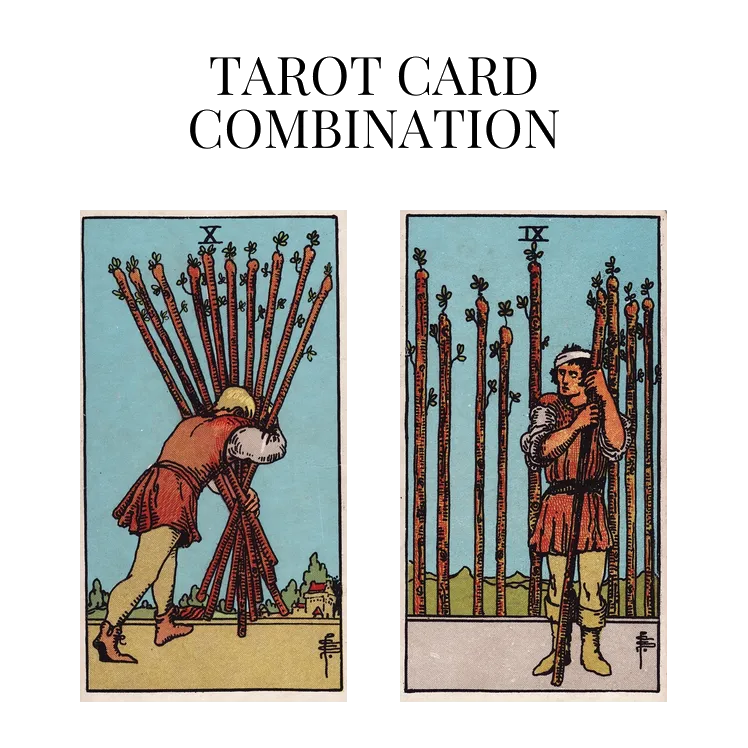 ten of wands and nine of wands tarot cards combination meaning
