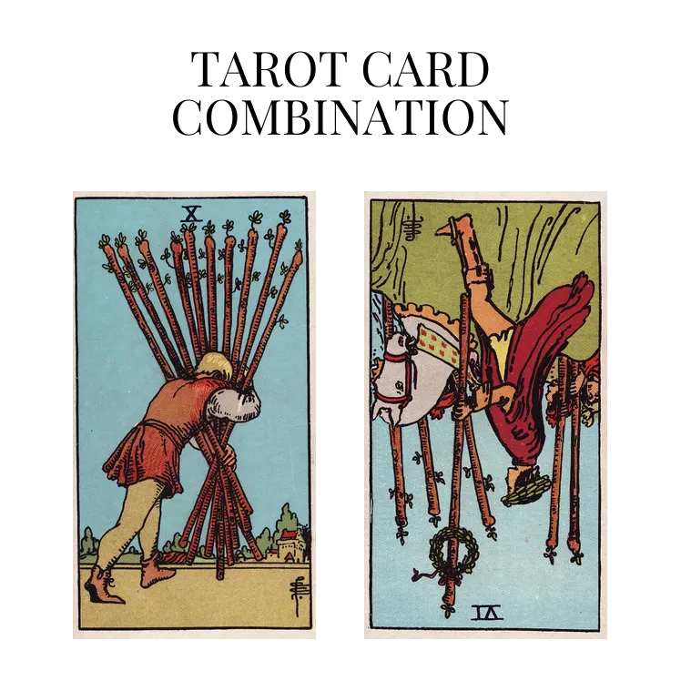 ten of wands and six of wands reversed tarot cards combination meaning