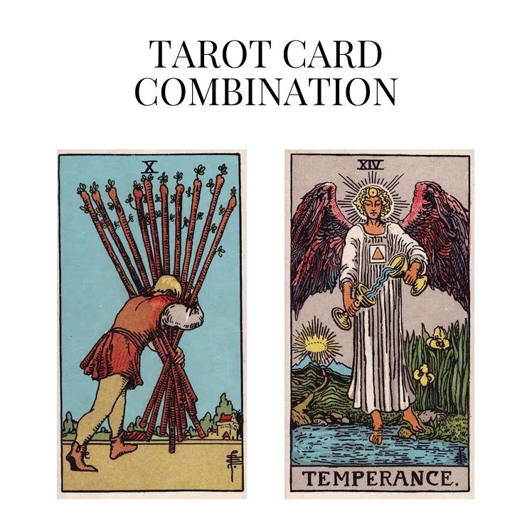 ten of wands and temperance tarot cards combination meaning
