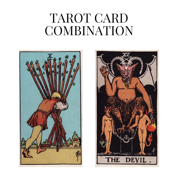 ten of wands and the devil tarot cards combination meaning