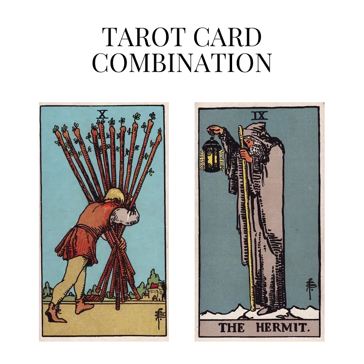 ten of wands and the hermit tarot cards combination meaning