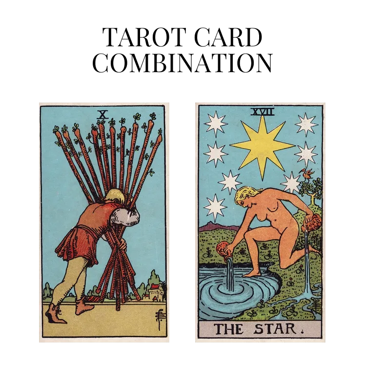 ten of wands and the star tarot cards combination meaning