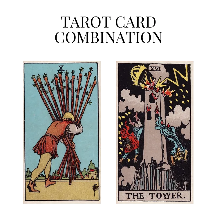 ten of wands and the tower tarot cards combination meaning