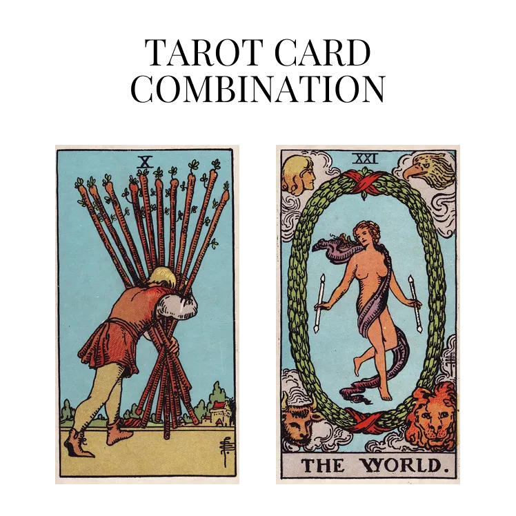 ten of wands and the world tarot cards combination meaning