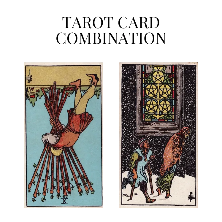 ten of wands reversed and five of pentacles tarot cards combination meaning