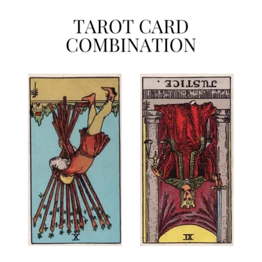 ten of wands reversed and justice reversed tarot cards combination meaning