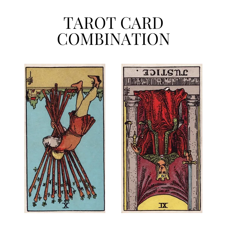 ten of wands reversed and justice reversed tarot cards combination meaning