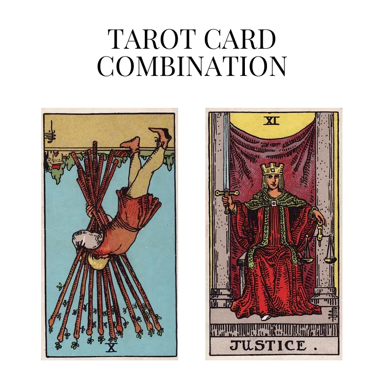 ten of wands reversed and justice tarot cards combination meaning