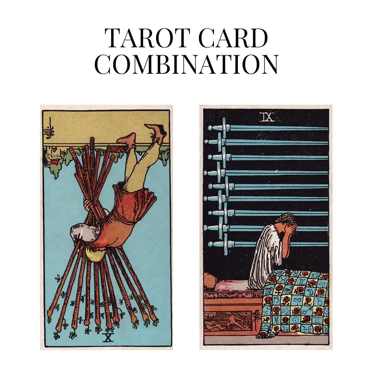 ten of wands reversed and nine of swords tarot cards combination meaning