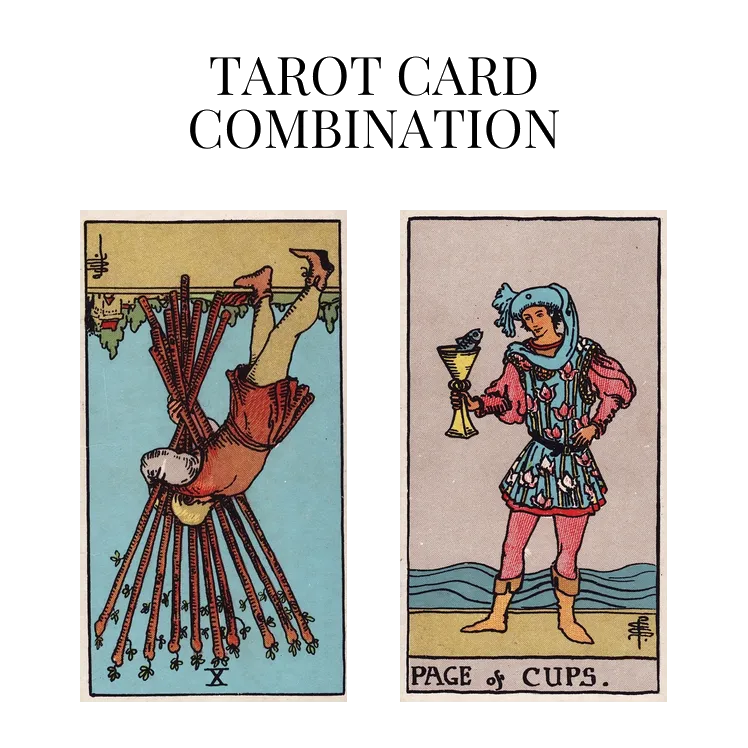 ten of wands reversed and page of cups tarot cards combination meaning