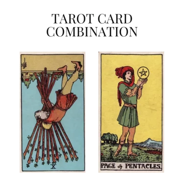 ten of wands reversed and page of pentacles tarot cards combination meaning