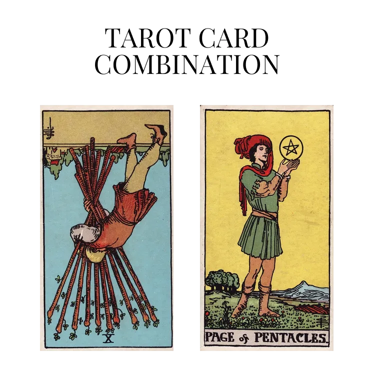 ten of wands reversed and page of pentacles tarot cards combination meaning
