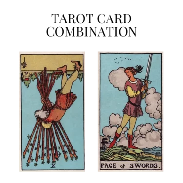 ten of wands reversed and page of swords tarot cards combination meaning