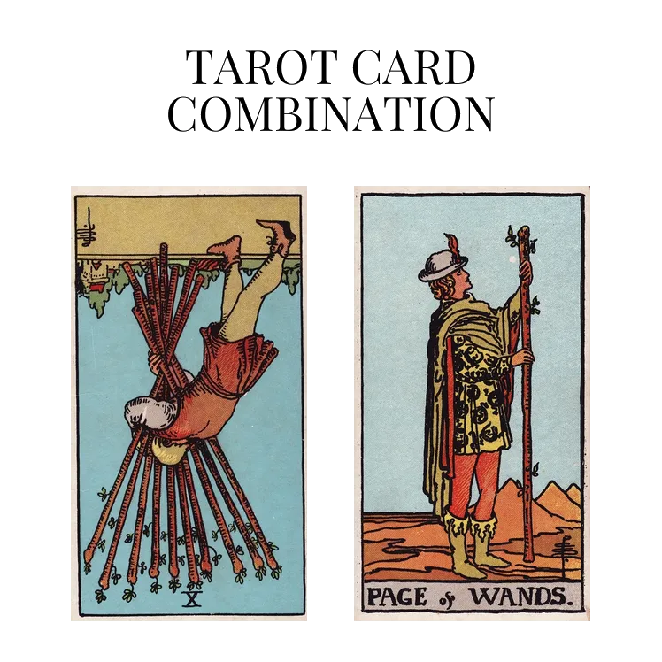 ten of wands reversed and page of wands tarot cards combination meaning