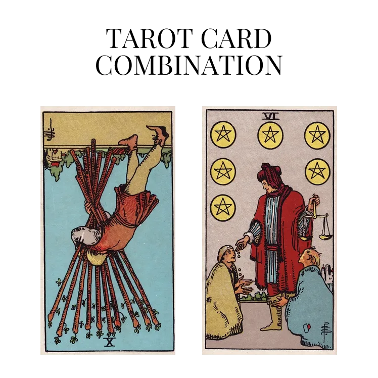 ten of wands reversed and six of pentacles tarot cards combination meaning