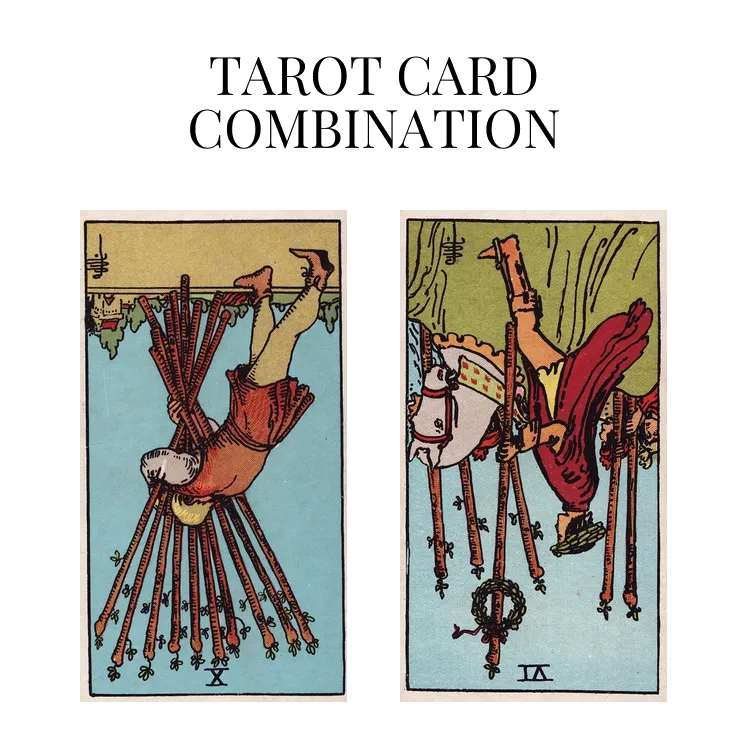 ten of wands reversed and six of wands reversed tarot cards combination meaning