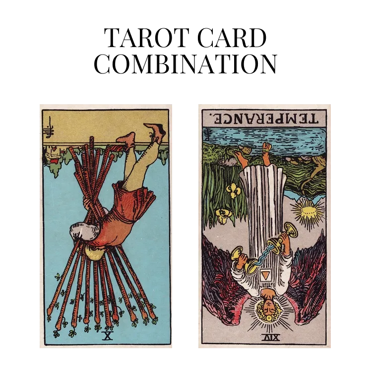 ten of wands reversed and temperance reversed tarot cards combination meaning