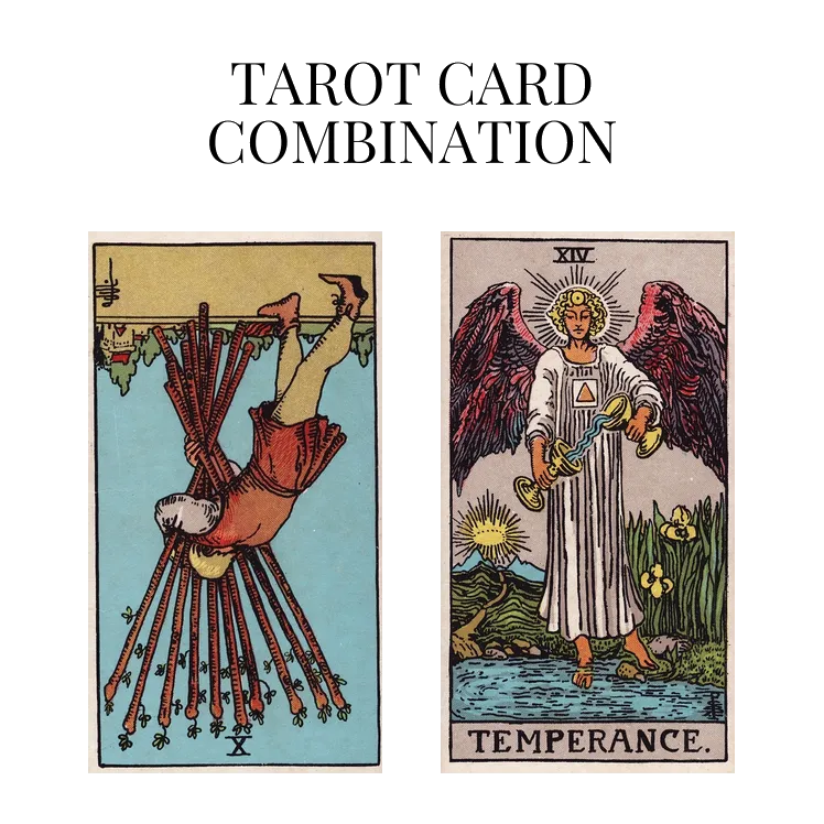ten of wands reversed and temperance tarot cards combination meaning