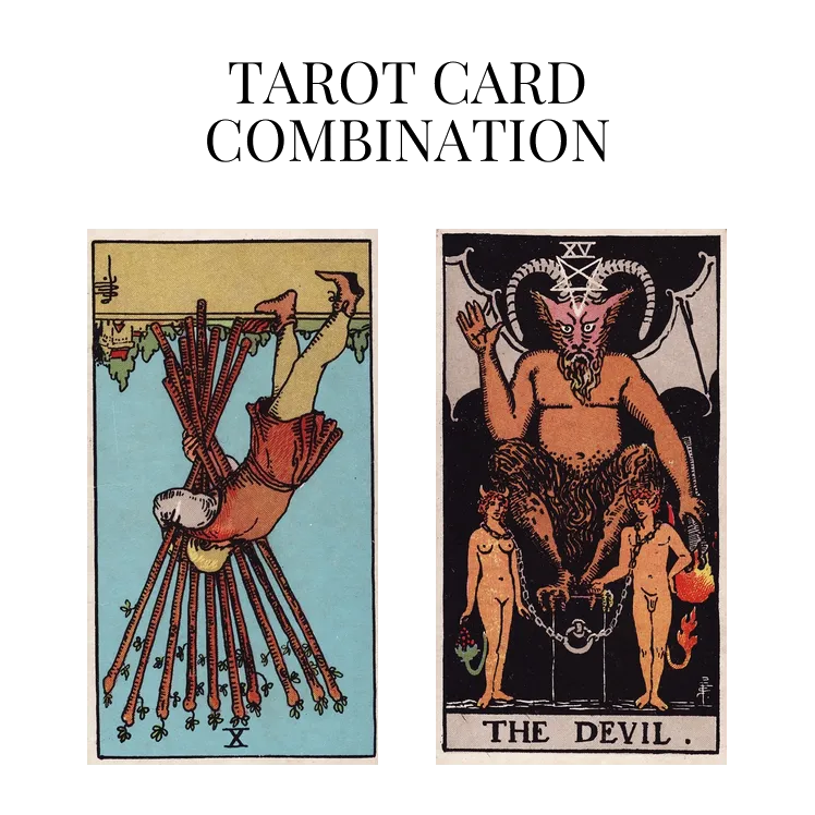 ten of wands reversed and the devil tarot cards combination meaning
