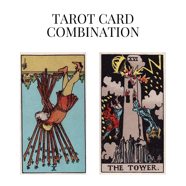 ten of wands reversed and the tower tarot cards combination meaning