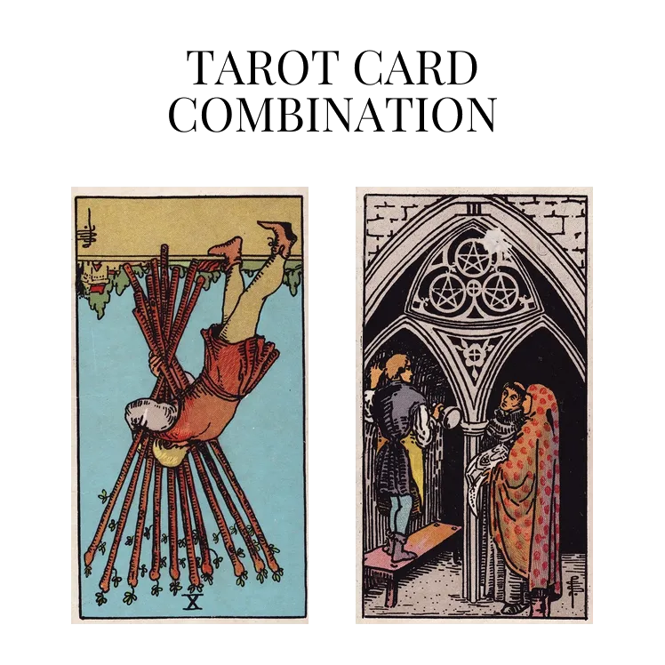 ten of wands reversed and three of pentacles tarot cards combination meaning