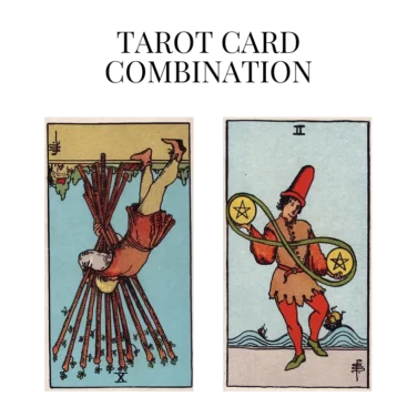 ten of wands reversed and two of pentacles tarot cards combination meaning