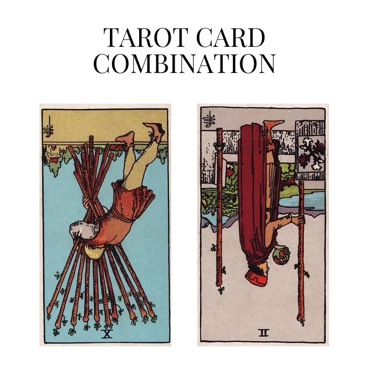 ten of wands reversed and two of wands reversed tarot cards combination meaning