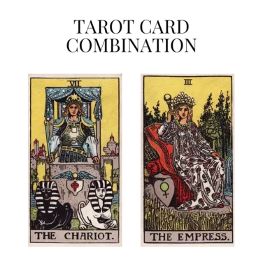the chariot and the empress tarot cards combination meaning