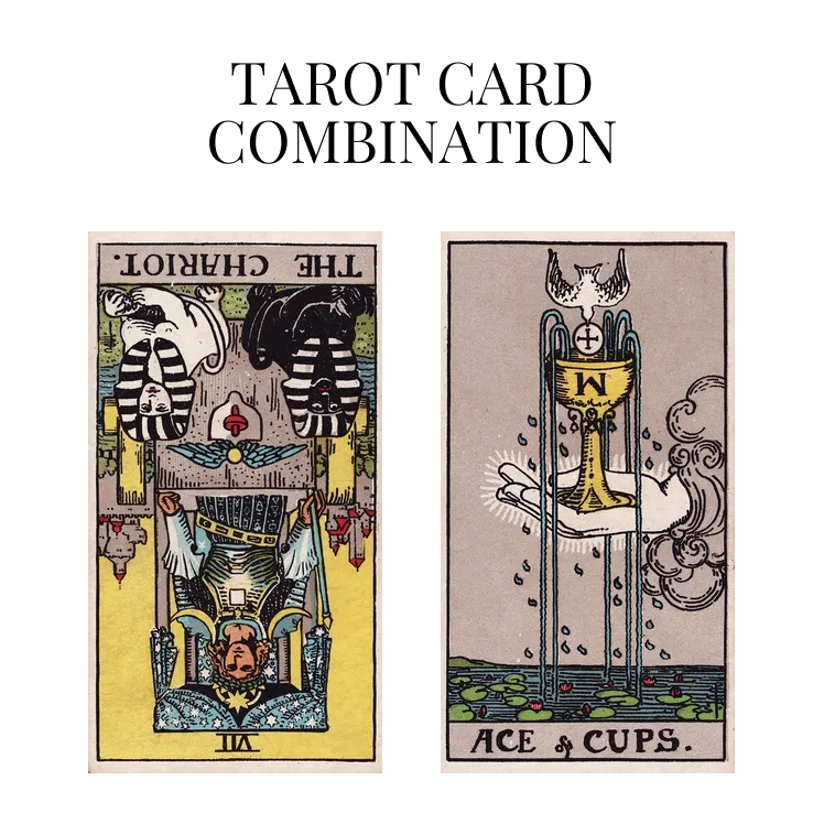 the chariot reversed and ace of cups tarot cards combination meaning