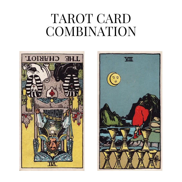the chariot reversed and eight of cups tarot cards combination meaning