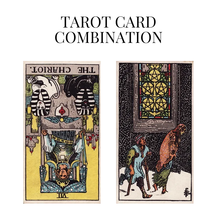 the chariot reversed and five of pentacles tarot cards combination meaning