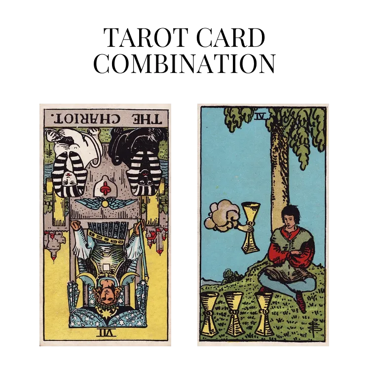 the chariot reversed and four of cups tarot cards combination meaning