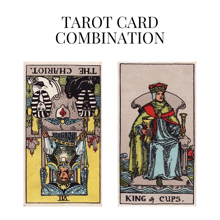 the chariot reversed and king of cups tarot cards combination meaning