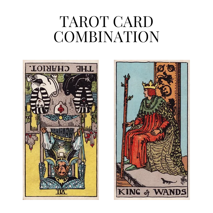 the chariot reversed and king of wands tarot cards combination meaning
