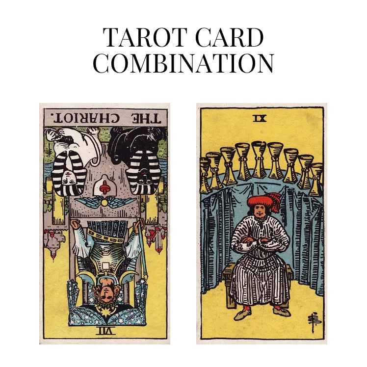 the chariot reversed and nine of cups tarot cards combination meaning