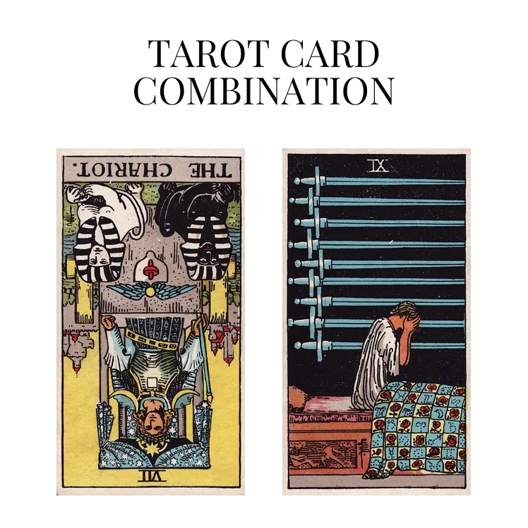 the chariot reversed and nine of swords tarot cards combination meaning